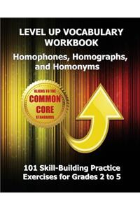 LEVEL UP VOCABULARY WORKBOOK Homophones, Homographs, and Homonyms