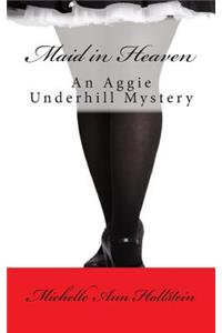 Maid in Heaven: An Aggie Underhill Mystery