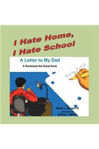 I Hate Home, I Hate School! a Letter to My Dad