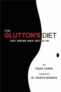 The Glutton's Diet: Eat, Drink and Get Slim