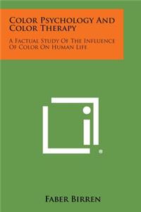 Color Psychology and Color Therapy: A Factual Study of the Influence of Color on Human Life