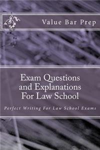 Exam Questions and Explanations for Law School: Perfect Writing for Law School Exams