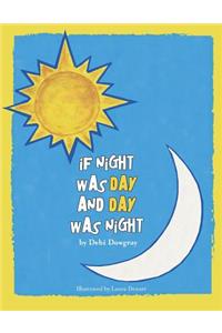 If Night Was Day And Day Was Night