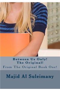 Between Us Only! The Original!: From The Original Book!