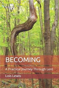 Becoming: A Practical Journey Through Lent