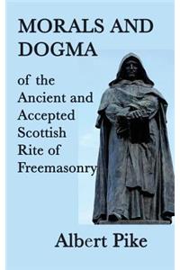 Morals and Dogma of the Ancient and Accepted Scottish Rite of Freemasonry
