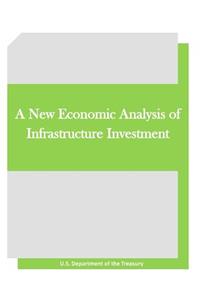New Economic Analysis of Infrastructure Investment