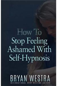 How To Stop Feeling Ashamed With Self-Hypnosis