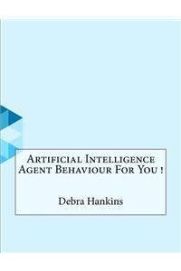 Artificial Intelligence Agent Behaviour For You !