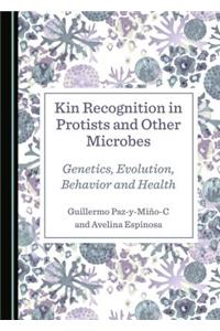 Kin Recognition in Protists and Other Microbes: Genetics, Evolution, Behavior and Health