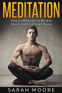 Meditation: How to Meditate to Relieve Stress and Find Inner Peace