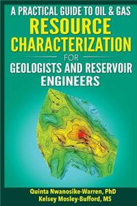 Practical Guide to Oil & Gas Resource Characterization For Geologists and Reservoir Engineers