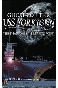 Ghosts of the USS Yorktown: The Phantoms of Patriots Point