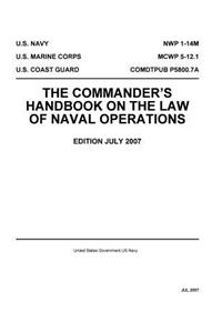 Navy Warfare Publication NWP 1-14M MCWP 5-12.1 COMDTPUB P5800.7A The Commander's Handbook On The Law Of Naval Operations July 2007