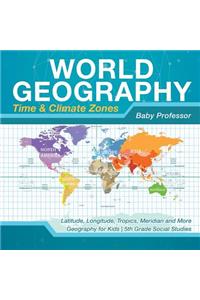 World Geography - Time & Climate Zones - Latitude, Longitude, Tropics, Meridian and More Geography for Kids 5th Grade Social Studies