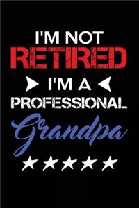 I'm Not Retired I'm A Professional Grandpa