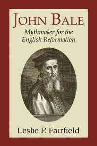 John Bale, Mythmaker for the English Reformation