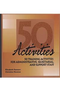 50 Activities: 50 Training Activities for Administrative, Secretarial, and Support Staff