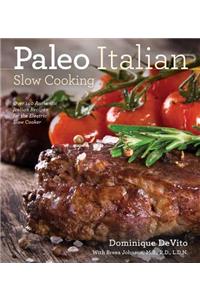 Paleo Italian Slow Cooking: Over 150 Authentic Italian Recipes for the Electric Slow Cooker