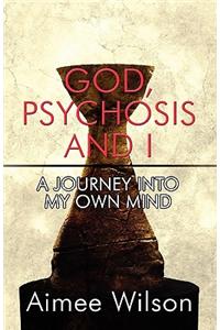 God, Psychosis and I: A Journey into My Own Mind