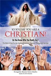 So You Say You Are a Christian! Do You Know Who You Really Are?