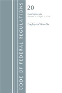 Code of Federal Regulations, Title 20 Employee Benefits 500-656, Revised as of April 1, 2018