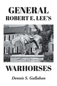 General Robert E. Lee's Warhorses