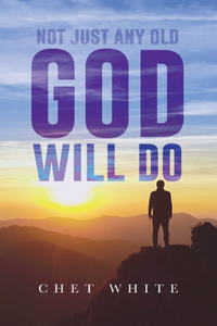 Not Just Any Old God Will Do