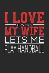 I Love It When My Wife Lets Me Play Handball