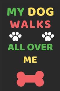 My Dog Walks all over me