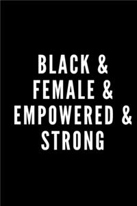 Black & Female & Empowered & Strong