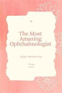 To The Most Amazing Ophthalmologist Notebook Valentine's day gift