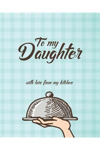 To my Daughter with love from my kitchen