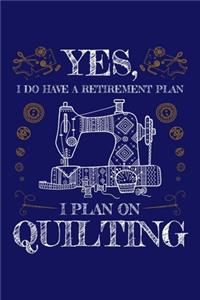 Yes I Do Have a Retirement Plan I Plan on Quilting