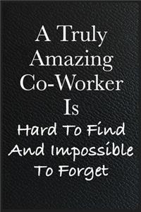 Funny Office Notebook Journal A Truly Amazing Co-Worker Is Hard To Find And Impossible To Forget