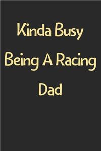 Kinda Busy Being A Racing Dad: Lined Journal, 120 Pages, 6 x 9, Funny Racing Gift Idea, Black Matte Finish (Kinda Busy Being A Racing Dad Journal)