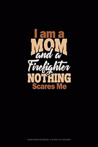 I Am A Mom And A Firefighter Nothing Scares Me