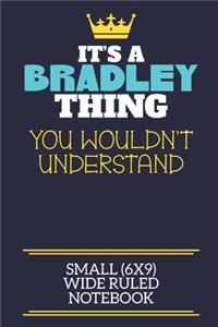 It's A Bradley Thing You Wouldn't Understand Small (6x9) Wide Ruled Notebook