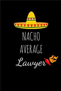 Nacho Average Lawyer: Funny Gag Gifts For Him Or Her, Birthday And Christmas Novelty Gift Ideas For CoWorkers, Small Lined Notebook