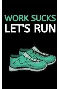 Work Sucks Let's Run