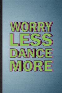 Worry Less Dance More