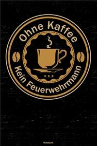 Ohne Kaffee kein Feuerwehrmann Notizbuch