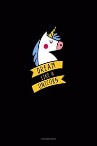 Dream Like A Unicorn