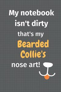 My notebook isn't dirty that's my Bearded Collie's nose art