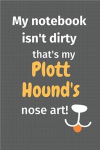 My notebook isn't dirty that's my Plott Hound's nose art