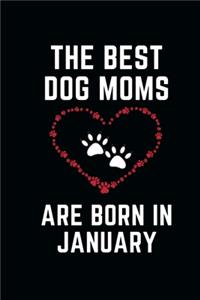 The Best Dog Moms Are Born In JANUARY Notebook birthday gifts