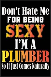 Don't Hate Me For Being Sexy, I'm A Plumber So It just Come Naturally