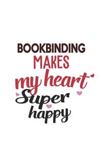 Bookbinding Makes My Heart Super Happy Bookbinding Lovers Bookbinding Obsessed Notebook A beautiful