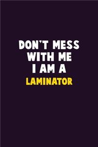 Don't Mess With Me, I Am A Laminator