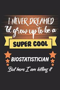 I Never Dreamed I'd Grow To Be a Super Cool Biostatistician But Here I'm Killing it